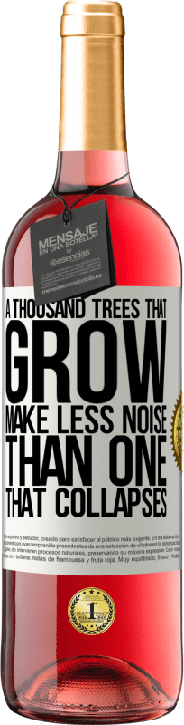 «A thousand trees that grow make less noise than one that collapses» ROSÉ Edition