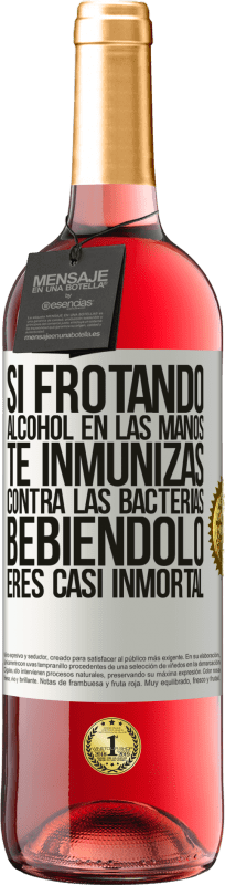 29,95 € | Vino Rosado Edición ROSÉ Si frotando alcohol en las manos te inmunizas contra las bacterias, bebiéndolo eres casi inmortal Etiqueta Blanca. Etiqueta personalizable Vino joven Cosecha 2024 Tempranillo