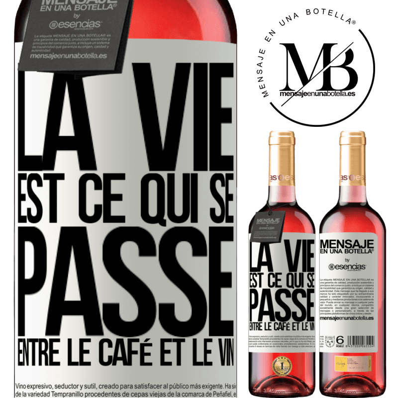 «La vie est ce qui se passe entre le café et le vin» Édition ROSÉ