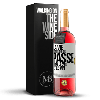 «La vie est ce qui se passe entre le café et le vin» Édition ROSÉ