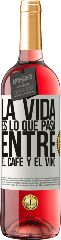 «La vida es lo que pasa entre el café y el vino» Edición ROSÉ