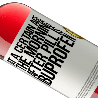 Unique & Personal Expressions. «At a certain age, the morning after pill is ibuprofen» ROSÉ Edition