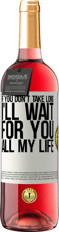 29,95 € | Rosé Wine ROSÉ Edition If you don't take long, I'll wait for you all my life White Label. Customizable label Young wine Harvest 2023 Tempranillo