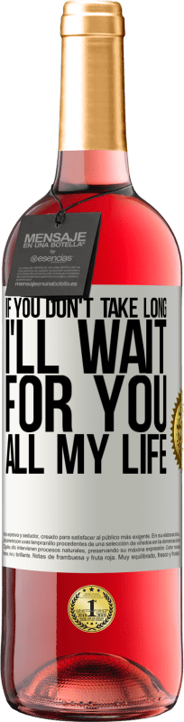 29,95 € | Rosé Wine ROSÉ Edition If you don't take long, I'll wait for you all my life White Label. Customizable label Young wine Harvest 2024 Tempranillo