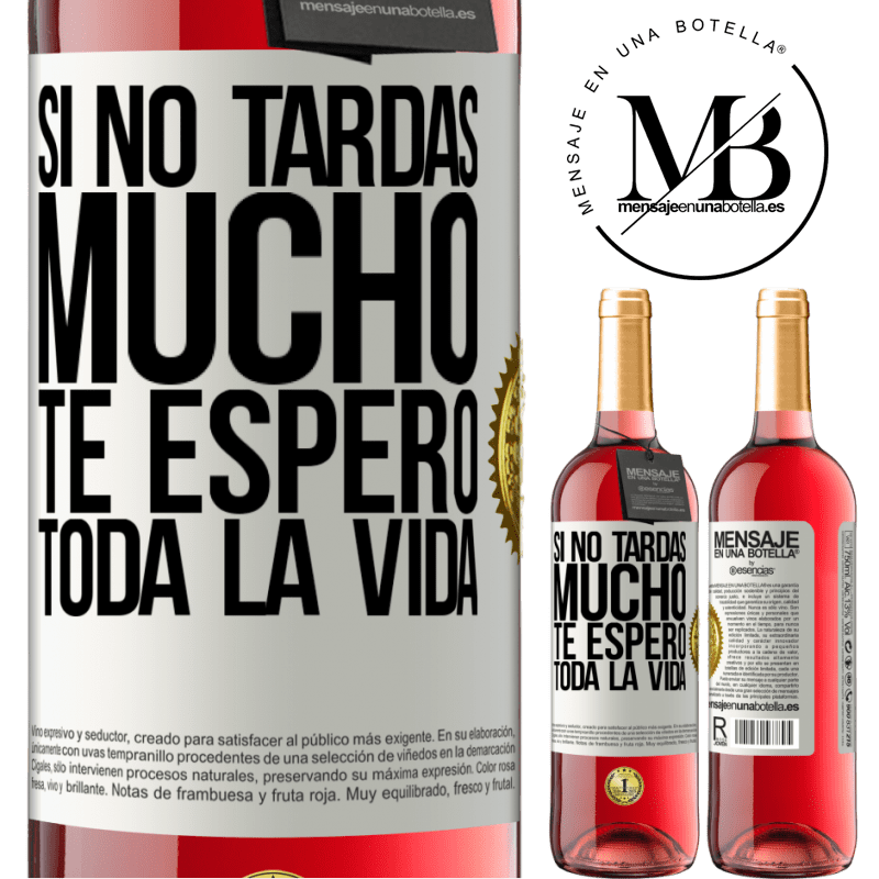 29,95 € Envío gratis | Vino Rosado Edición ROSÉ Si no tardas mucho te espero toda la vida Etiqueta Blanca. Etiqueta personalizable Vino joven Cosecha 2023 Tempranillo