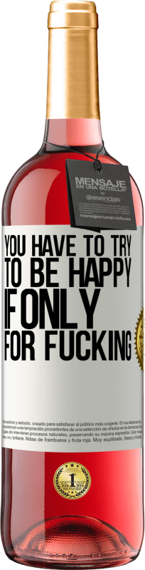 «You have to try to be happy, if only for fucking» ROSÉ Edition