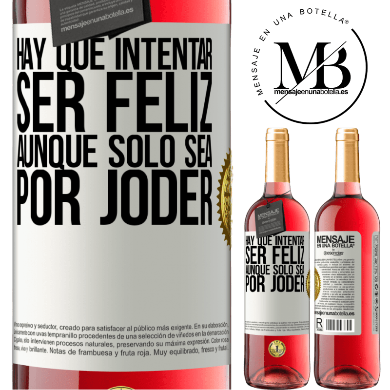 29,95 € Envío gratis | Vino Rosado Edición ROSÉ Hay que intentar ser feliz, aunque sólo sea por joder Etiqueta Blanca. Etiqueta personalizable Vino joven Cosecha 2024 Tempranillo