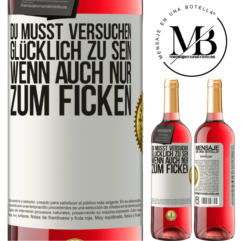29,95 € Kostenloser Versand | Roséwein ROSÉ Ausgabe Man muss versuchen glücklich zu sein, wenn auch nur um andere zu ärgern Weißes Etikett. Anpassbares Etikett Junger Wein Ernte 2024 Tempranillo
