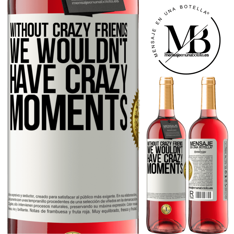 29,95 € Free Shipping | Rosé Wine ROSÉ Edition Without crazy friends, we wouldn't have crazy moments White Label. Customizable label Young wine Harvest 2021 Tempranillo