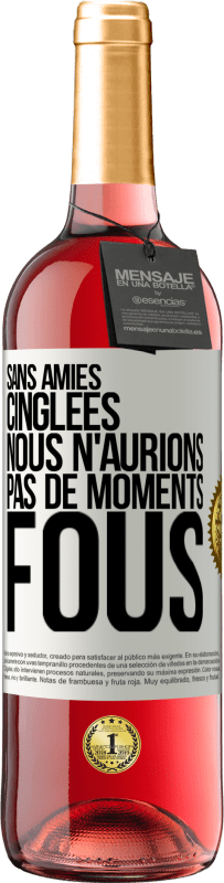 29,95 € Envoi gratuit | Vin rosé Édition ROSÉ Sans amies cinglées nous n'aurions pas de moments fous Étiquette Blanche. Étiquette personnalisable Vin jeune Récolte 2024 Tempranillo