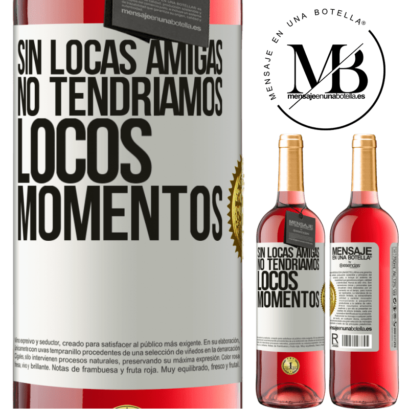 29,95 € Envío gratis | Vino Rosado Edición ROSÉ Sin locas amigas, no tendríamos locos momentos Etiqueta Blanca. Etiqueta personalizable Vino joven Cosecha 2024 Tempranillo