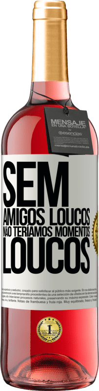 29,95 € | Vinho rosé Edição ROSÉ Sem amigos loucos, não teríamos momentos loucos Etiqueta Branca. Etiqueta personalizável Vinho jovem Colheita 2024 Tempranillo