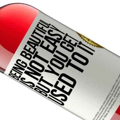 Unique & Personal Expressions. «Being beautiful is not easy, but you get used to it» ROSÉ Edition