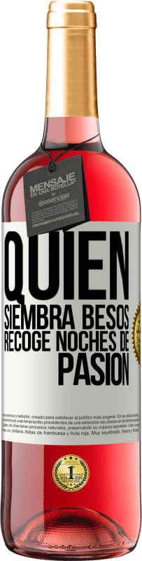 «Quien siembra besos, recoge noches de pasión» Edición ROSÉ