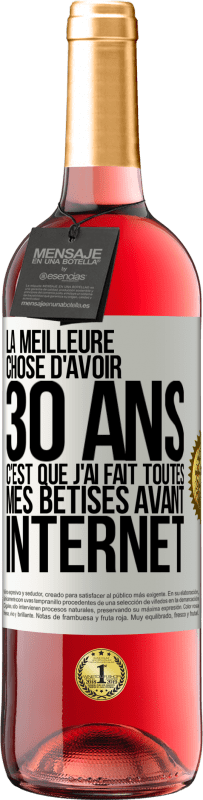 29,95 € Envoi gratuit | Vin rosé Édition ROSÉ La meilleure chose d'avoir 30 ans c'est que j'ai fait toutes mes bêtises avant Internet Étiquette Blanche. Étiquette personnalisable Vin jeune Récolte 2025 Tempranillo