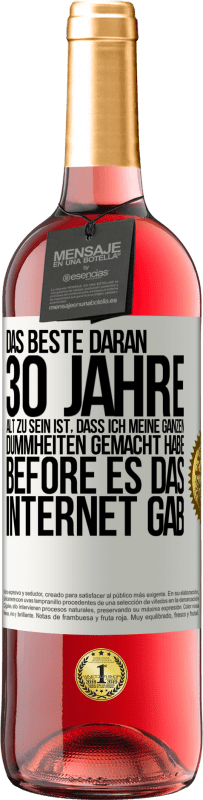 «Das Beste daran 30 Jahre alt zu sein ist, dass ich meine ganzen Dummheiten gemacht habe, before es das Internet gab» ROSÉ Ausgabe