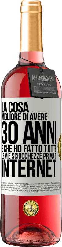 29,95 € Spedizione Gratuita | Vino rosato Edizione ROSÉ La cosa migliore di avere 30 anni è che ho fatto tutte le mie sciocchezze prima di Internet Etichetta Bianca. Etichetta personalizzabile Vino giovane Raccogliere 2025 Tempranillo