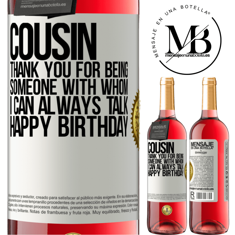 29,95 € Free Shipping | Rosé Wine ROSÉ Edition Cousin. Thank you for being someone with whom I can always talk. Happy Birthday White Label. Customizable label Young wine Harvest 2021 Tempranillo