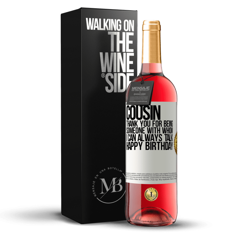 29,95 € Free Shipping | Rosé Wine ROSÉ Edition Cousin. Thank you for being someone with whom I can always talk. Happy Birthday White Label. Customizable label Young wine Harvest 2024 Tempranillo