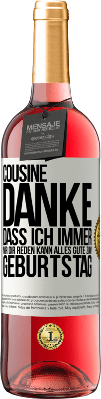 29,95 € | Roséwein ROSÉ Ausgabe Cousine, Danke, dass ich immer mir dir reden kann. Alles Gute zum Geburtstag Weißes Etikett. Anpassbares Etikett Junger Wein Ernte 2025 Tempranillo