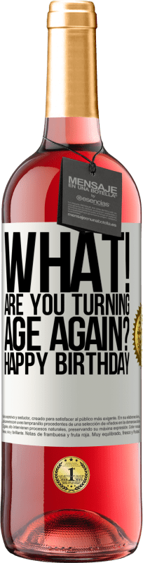 29,95 € | Rosé Wine ROSÉ Edition What! Are you turning age again? Happy Birthday White Label. Customizable label Young wine Harvest 2023 Tempranillo