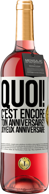 29,95 € | Vin rosé Édition ROSÉ Quoi! C'est encore ton anniversaire? Joyeux anniversaire Étiquette Blanche. Étiquette personnalisable Vin jeune Récolte 2024 Tempranillo