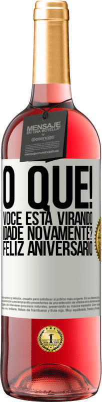 29,95 € Envio grátis | Vinho rosé Edição ROSÉ O que! Você está virando idade novamente? Feliz aniversário Etiqueta Branca. Etiqueta personalizável Vinho jovem Colheita 2024 Tempranillo