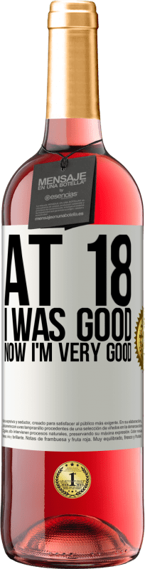 29,95 € | Rosé Wine ROSÉ Edition At 18 he was good. Now I'm very good White Label. Customizable label Young wine Harvest 2023 Tempranillo