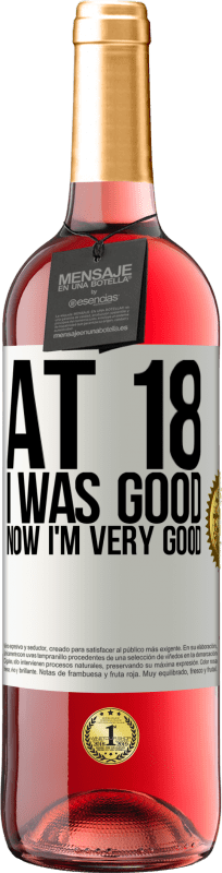 29,95 € Free Shipping | Rosé Wine ROSÉ Edition At 18 he was good. Now I'm very good White Label. Customizable label Young wine Harvest 2025 Tempranillo