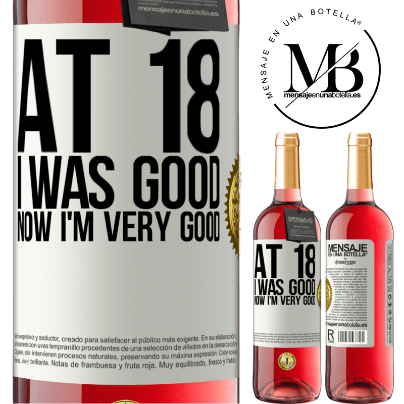 24,95 € Free Shipping | Rosé Wine ROSÉ Edition At 18 he was good. Now I'm very good White Label. Customizable label Young wine Harvest 2021 Tempranillo