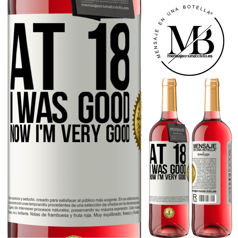 29,95 € Free Shipping | Rosé Wine ROSÉ Edition At 18 he was good. Now I'm very good White Label. Customizable label Young wine Harvest 2024 Tempranillo