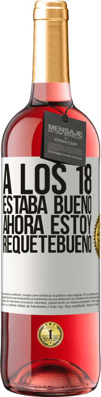 29,95 € | Vino Rosado Edición ROSÉ A los 18 estaba bueno. Ahora estoy requetebueno Etiqueta Blanca. Etiqueta personalizable Vino joven Cosecha 2025 Tempranillo
