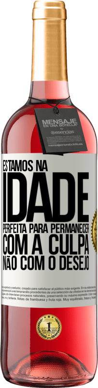 29,95 € | Vinho rosé Edição ROSÉ Estamos na idade perfeita, para permanecer com a culpa, não com o desejo Etiqueta Branca. Etiqueta personalizável Vinho jovem Colheita 2024 Tempranillo