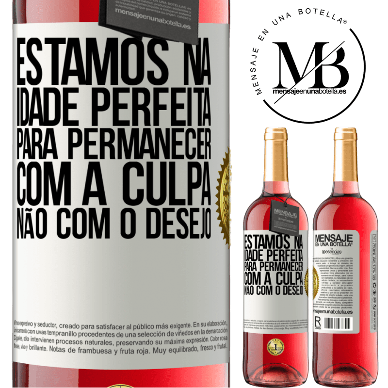 29,95 € Envio grátis | Vinho rosé Edição ROSÉ Estamos na idade perfeita, para permanecer com a culpa, não com o desejo Etiqueta Branca. Etiqueta personalizável Vinho jovem Colheita 2023 Tempranillo