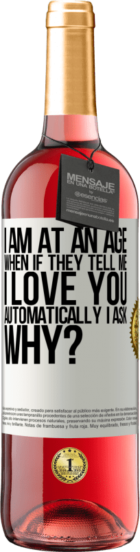 «Я нахожусь в возрасте, когда, если мне говорят, я люблю тебя автоматически, я спрашиваю, почему?» Издание ROSÉ