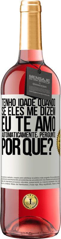 29,95 € | Vinho rosé Edição ROSÉ Tenho idade quando, se eles me dizem, eu te amo automaticamente, pergunto, por quê? Etiqueta Branca. Etiqueta personalizável Vinho jovem Colheita 2024 Tempranillo