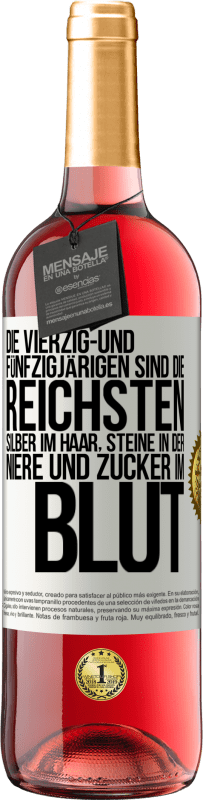 29,95 € | Roséwein ROSÉ Ausgabe Die Vierzig- und Fünfzigjärigen sind die reichsten, Silber im Haar, Steine in der Niere und Zucker im Blut Weißes Etikett. Anpassbares Etikett Junger Wein Ernte 2024 Tempranillo