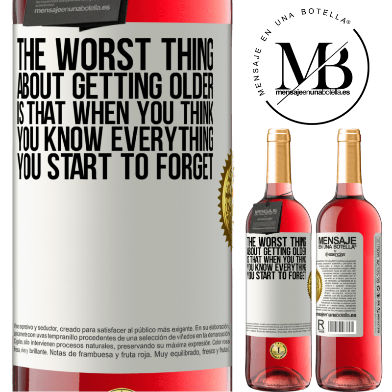 24,95 € Free Shipping | Rosé Wine ROSÉ Edition The worst thing about getting older is that when you think you know everything, you start to forget White Label. Customizable label Young wine Harvest 2021 Tempranillo