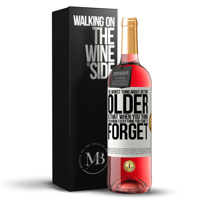 29,95 € Free Shipping | Rosé Wine ROSÉ Edition The worst thing about getting older is that when you think you know everything, you start to forget White Label. Customizable label Young wine Harvest 2022 Tempranillo