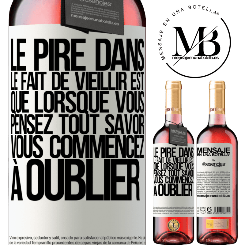 «Le pire dans le fait de vieillir est que lorsqu'on pense tout savoir on commence à oublier» Édition ROSÉ