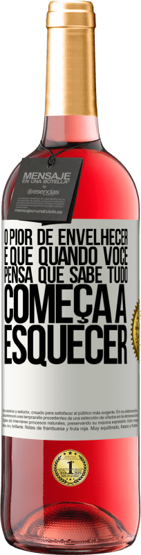 29,95 € | Vinho rosé Edição ROSÉ O pior de envelhecer é que, quando você pensa que sabe tudo, começa a esquecer Etiqueta Branca. Etiqueta personalizável Vinho jovem Colheita 2025 Tempranillo