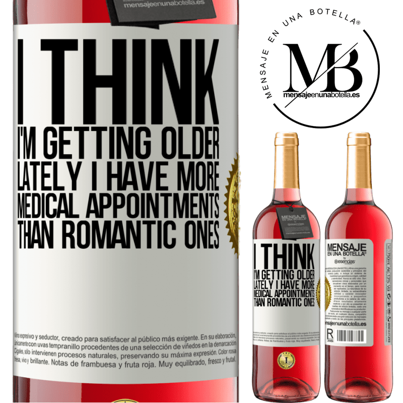 29,95 € Free Shipping | Rosé Wine ROSÉ Edition I think I'm getting older. Lately I have more medical appointments than romantic ones White Label. Customizable label Young wine Harvest 2022 Tempranillo