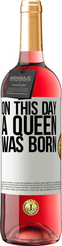 29,95 € | Rosé Wine ROSÉ Edition On this day a queen was born White Label. Customizable label Young wine Harvest 2023 Tempranillo