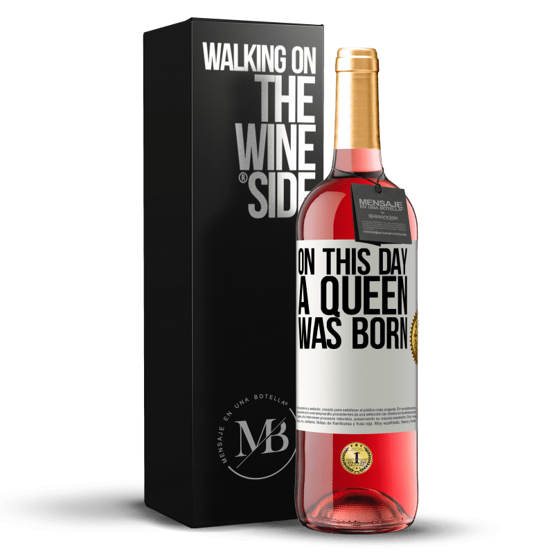 29,95 € Free Shipping | Rosé Wine ROSÉ Edition On this day a queen was born White Label. Customizable label Young wine Harvest 2021 Tempranillo