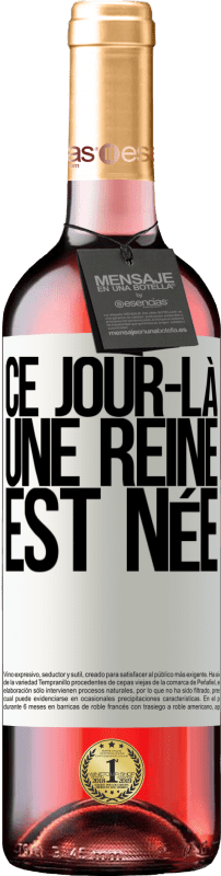 29,95 € Envoi gratuit | Vin rosé Édition ROSÉ Ce jour-là, une reine est née Étiquette Blanche. Étiquette personnalisable Vin jeune Récolte 2025 Tempranillo