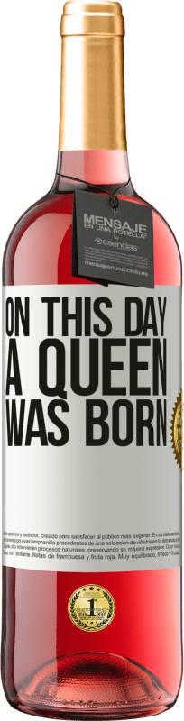 29,95 € Envío gratis | Vino Rosado Edición ROSÉ On this day a queen was born Etiqueta Blanca. Etiqueta personalizable Vino joven Cosecha 2025 Tempranillo