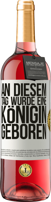 29,95 € | Roséwein ROSÉ Ausgabe An diesem Tag wurde eine Königin geboren Weißes Etikett. Anpassbares Etikett Junger Wein Ernte 2024 Tempranillo