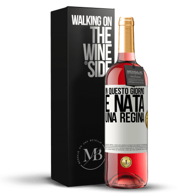 «In questo giorno è nata una regina» Edizione ROSÉ
