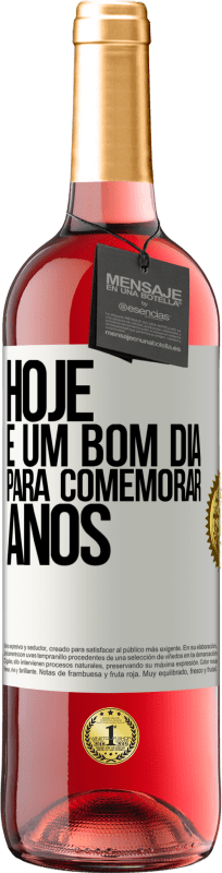 «Hoje é um bom dia para comemorar anos» Edição ROSÉ