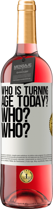«Who is turning age today? Who? Who?» ROSÉ Edition